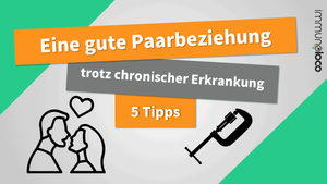 Tipps für eine gute Beziehung trotz chronischer Erkrankung