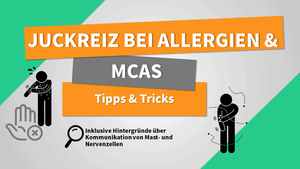 Wie mit Juckreiz bei MCAS / Allergie umgehen?